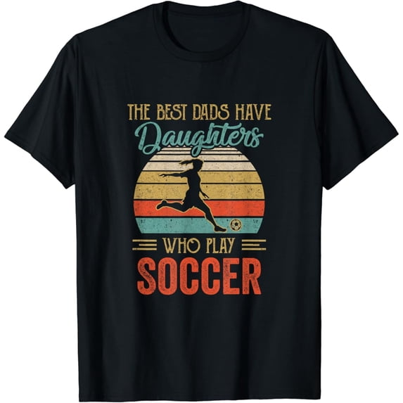 Vintage T-shirt The Best Dads Have Daughters Play Soccer Fathers Day Vintage T-Shirt S-5XL - Trending Birrthday Tee Gifts Vintage Tee -Birthday Gifts