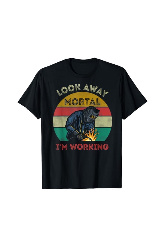 Vintage T-shirt Welder Gifts Look Away Mortal I'm Working Funny Welding T-Shirt S-5XL Trending Birrthday Tee Gifts Vintage Tee -Birthday Gifts