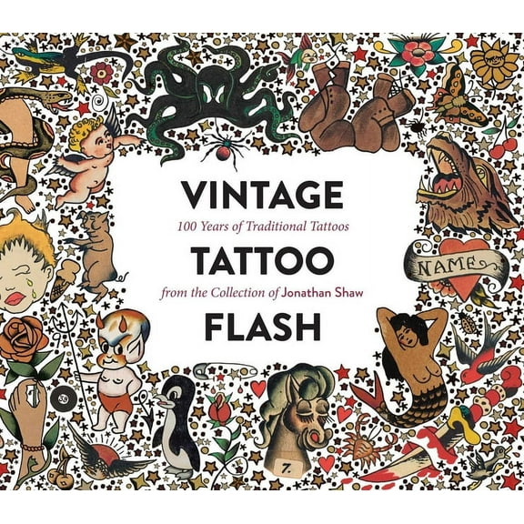Vintage Tattoo Flash: 100 Years of Traditional Tattoos from the Collection of Jonathan Shaw, (Hardcover)