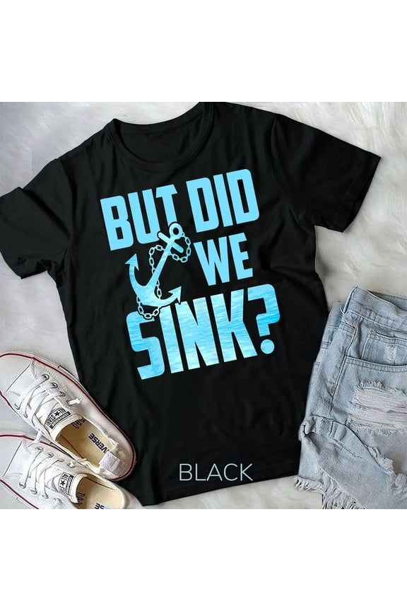 Vintage Tee But Did We Sink Shirt Boating Sailing Unisex T-Shirt Birthday Gifts