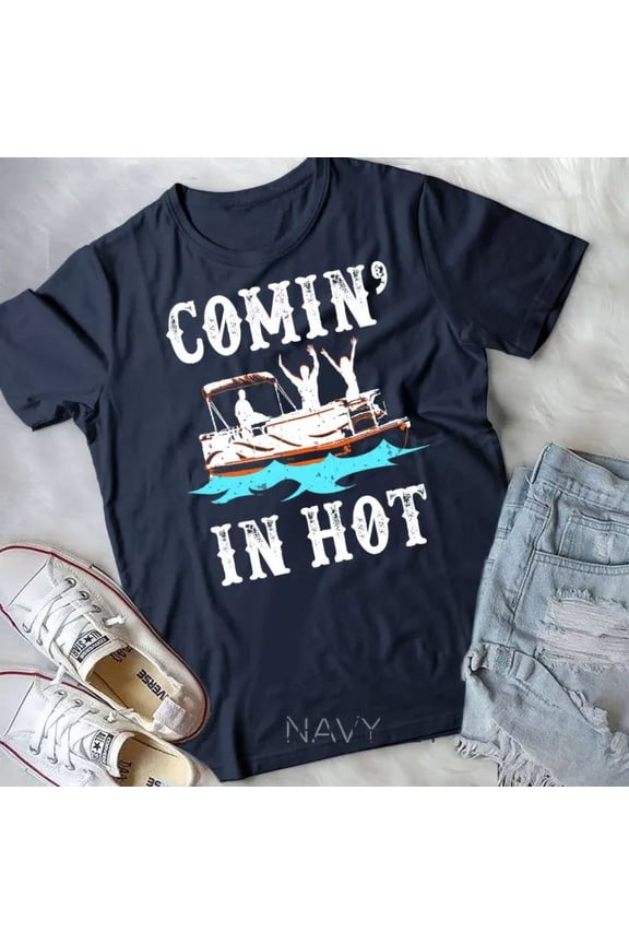 Vintage Tee Hot trending Comin' In Hot Funny Pontoon Boat River Lake Boating Gift Idea Unisex T-Shirt - Birthday Gifts
