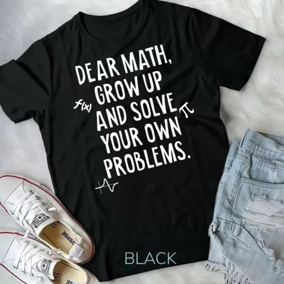 Vintage Tee Hot trending Dear Math Grow Up And Solve Your Own Problems Funny Math Unisex T-Shirt - Birthday Gifts