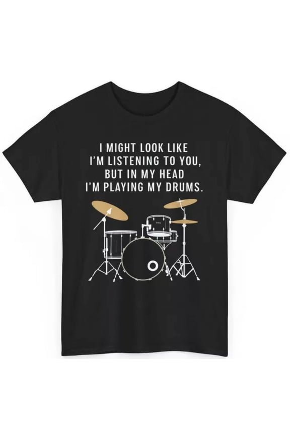 Vintage Tee Hot trending I Might Look Like I'M Listening To You Drumming T-Shirt - Drums Funny Dummer Tee - Birthday Gifts