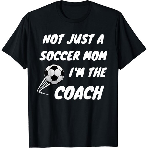 Vintage Tee Hot trending Not Just A Soccer Mom, I'M A Coach Team Player Mother'S Gift T-Shirt - Birthday Gifts