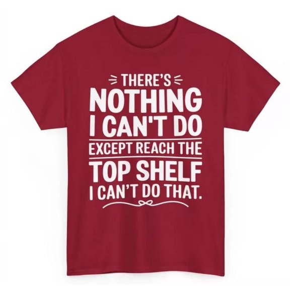 Vintage Tee Hot trending There'S Nothing I Can'T Do Except Reach The Top Shelf Funny Graphic T-Shirt - Birthday Gifts