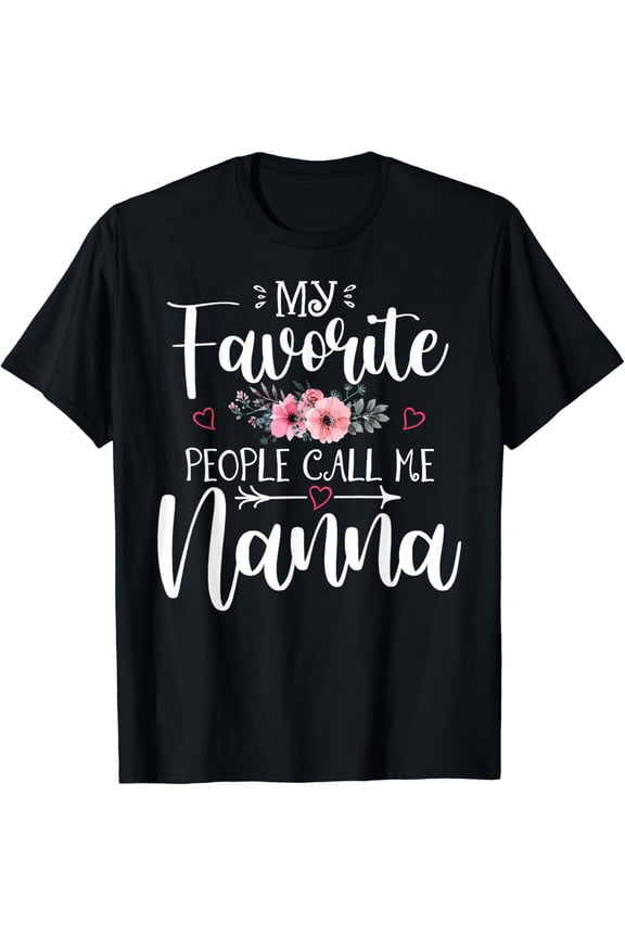 Vintage Tee My Favorite People Call Me Nanna Funny Floral Mother's Gift T-Shirt Birthday Gifts, Unisex T-Shirt
