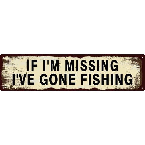 Vintage Tin Sign Retro Metal Funny If I'm Missing I've Gone Fishing Signs for Home Decor Stylish Wall Art Plaques Gift for Home Door Entrance Fence and Wall Decor in Every Room 4"x16"
