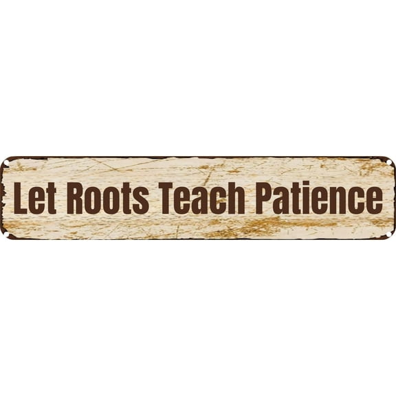 Vintage Tin Sign Retro Metal Wall Decor Let Roots Teach Patience Rustic Aluminum Plaque for Home,Bar,Kitchen,Garage,Man Cave 4x16 Inch