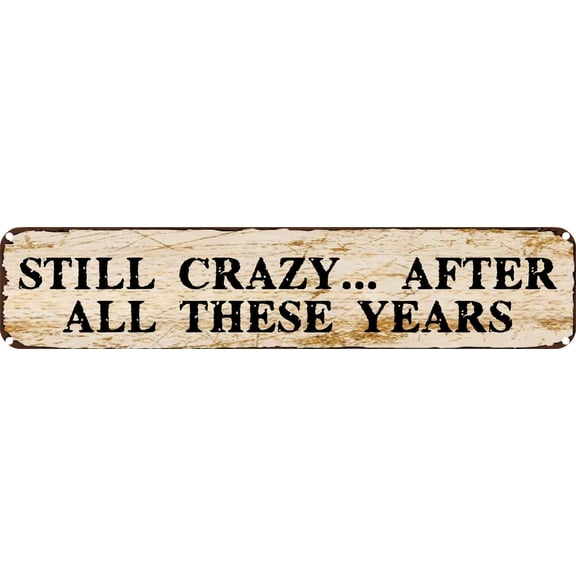 Vintage Tin Sign Retro Metal Wall Decor Still Crazy After All These Years Rustic Aluminum Plaque for Home,Bar,Kitchen,Garage,Man Cave 4x16 Inch