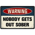 thumbnail image 1 of Vintage Tin Sign Warning Nobody Gets Out Sober Funny Metal Signs Pub Bar Man Cave Bar Club Retro Wall Plaque 12 x 8 Inches, 1 of 5