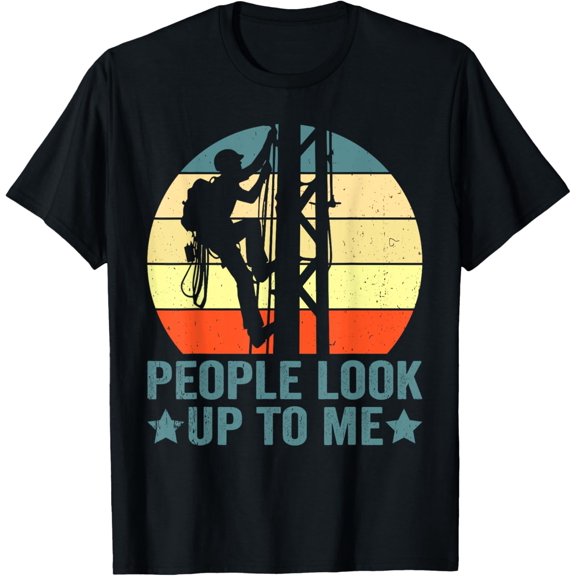 Vintage Tower Climber People Look Up To Me Tower Climbing T-Shirt