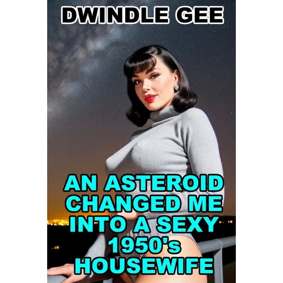 Vintage Transgender Erotica An Asteroid Changed Me Into a Sexy 1950's Housewife: Body Swap, Feminization, (Paperback)
