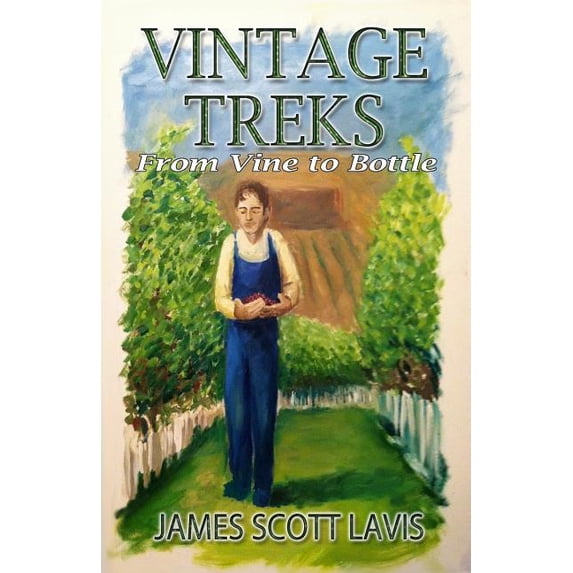 Vintage Treks: From Vine to Bottle, (Paperback)
