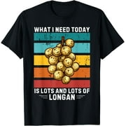 Vintage What I Need Today Is Lots And Lots of Longan T-Shirt
