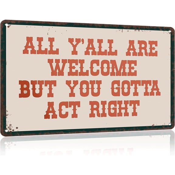 Vintage All Y'All Are Welcome But You Gotta Act Right Metal Sign Modern Quotes Tin Signs Western Cowboy Minimalist Eclectic Poster For Home Bedroom Dorm Wall Decor 8x12 Inch