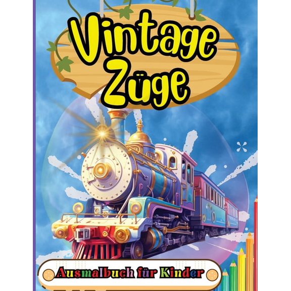 Vintage ZÃ¼ge Ausmalbuch fÃ¼r Kinder: FÃ¼r Vorschul und Kindergartenkinder ab 2 Jahren, (Paperback)