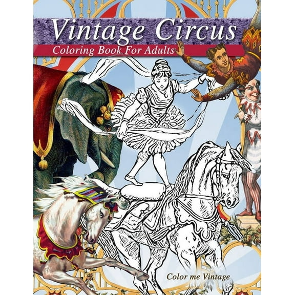 Vintage circus performers full of fun and laughs.. A distressing vintage circus coloring book for adults relaxation: Gro, (Paperback)