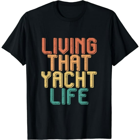Vintage living that YACHT, life T-Shirt mens t HThirt men,black,women,misfits,journey ,boys
