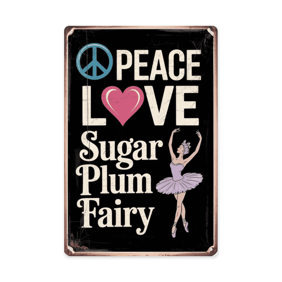 Vintage quote wall decor featuring Peace Love Sugar Plum Fairy Nutcracker Ballet Metal Tin Sign Dance Decor Ideal For Hanging In Ballet Studios Theaters 8x12 inch metal sign for home office wall
