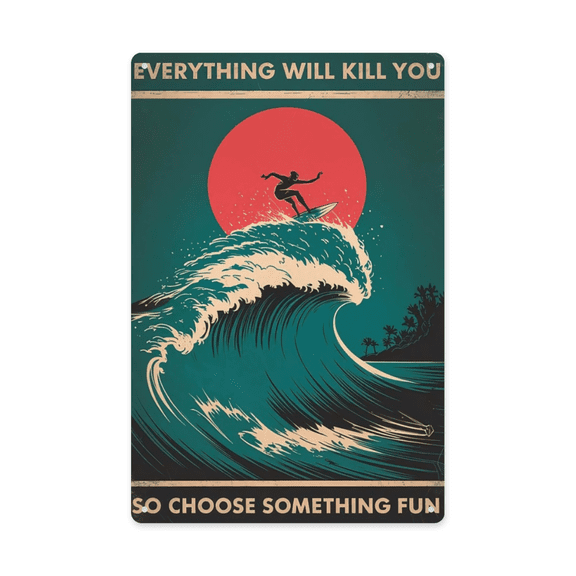 Vintage quote wall decor featuring Surfing Sunset Everything Kill Choose Something Metal Tin Sign Beach Wall Decor Perfect For Hanging In Living Rooms 8x12 inch metal sign for kitchen wall decor