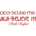 thumbnail image 1 of Vinyl Decal: Pitch Perfect Wall Quote - Aca-Scuse Me Aca-Believe it! | Vinyl Decal - 20"x9", 1 of 1