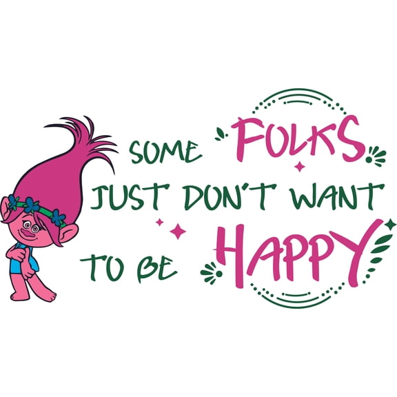 Vinyl Home Art Animated Musical Film Trolls Movie Quotes Wall Decal - Some Folks Just Don't Want To Be Happy | 18" x 30" Removable Living Room Bedroom Poppy Dwarf Doll Design Sticker Decoration