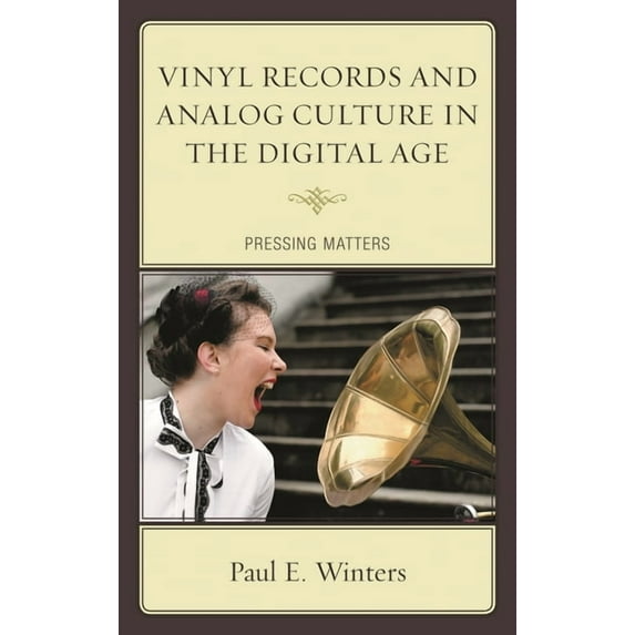 Vinyl Records and Analog Culture in the Digital Age : Pressing Matters (Paperback)