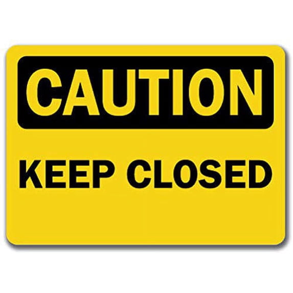 Vinyl Stickers - Caution - Keep Closed -Safety and Warning Warehouse Signs Stickers - 3.5" x 5" - 3 Pack