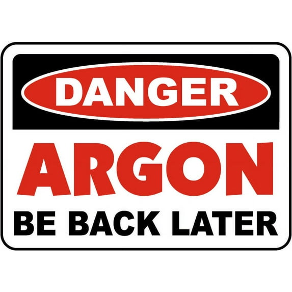 Vinyl Stickers - Danger Argon Be Back Later Sign - Safety and Warning Warehouse Signs Stickers - 3.5" x 5" - 10 Pack