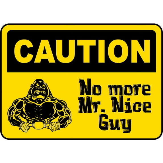 Vinyl Stickers - No More Mr. Nice Guy Sign - Safety and Warning Warehouse Signs Stickers - 18" x 24" - 10 Pack