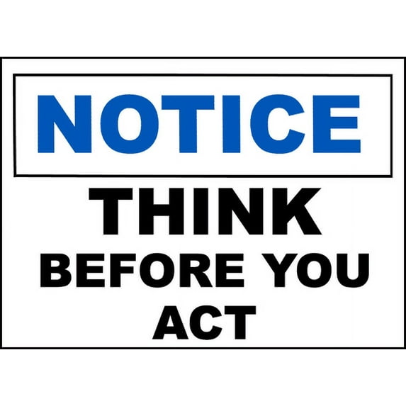 Vinyl Stickers - Notice Think Before You Act Sign - Safety and Warning Warehouse Signs Stickers - 13" x 9" - 10 Pack
