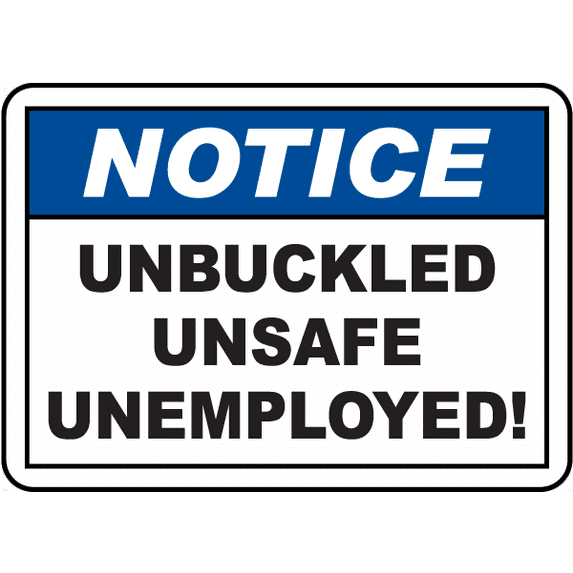 Vinyl Stickers - Unbuckled Unsafe Unemployed Sign - Safety and Warning Warehouse Signs Stickers - 3.5" x 5" - 6 Pack