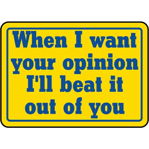 Vinyl Stickers - When I Want Your Opinion Sign - Safety and Warning Warehouse Signs Stickers - 18" x 24" - 6 Pack