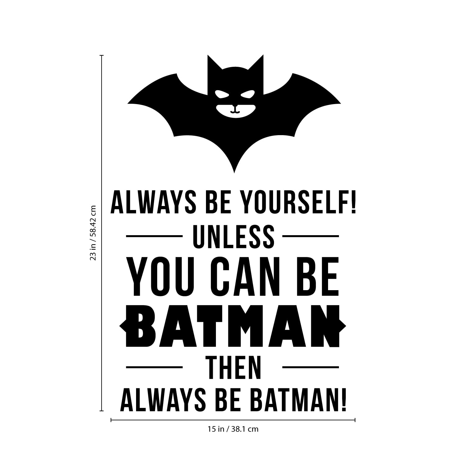 Vinyl Wall Art Decal Always Be Yourself Unless You Can Be Batman Then Always Be Batman 23" x