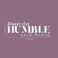 thumbnail image 1 of Vinyl Wall Art Decal - Always Stay Humble And Kind - 8" x 24" - Inspirational Quote For Home Bedroom Office Decor - Modern Positive Workplace Apartment Living Room Work Quotes, 1 of 1
