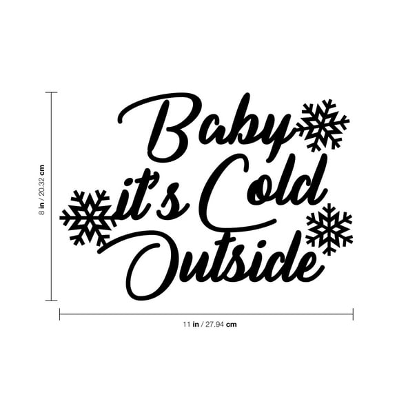 Vinyl Wall Art Decal - Baby It’s Cold Outside - 8" x 11" - Christmas Seasonal Decoration Sticker - Indoor Outdoor Wall Door Window Home Apartment Office Sticker Luggage Decor (8" x 11"; Black)