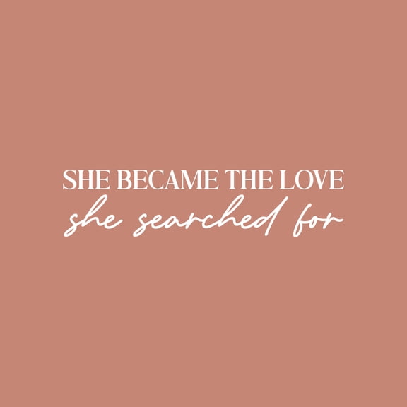 Vinyl Wall Art Decal - She Became The Love She Searched For - 6" x 25" - Trendy Inspirational Woman Quote Sticker For Women Home Office Living Room Bedroom Makeup Mirror Decor