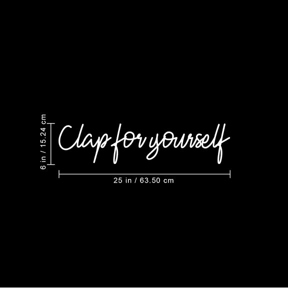 Vinyl Wall Art Decal - Clap For Yourself - 6" x 25" - Trendy Motivational Positive Sticker Quote For Home Bedroom Living Room School Work Office Decor