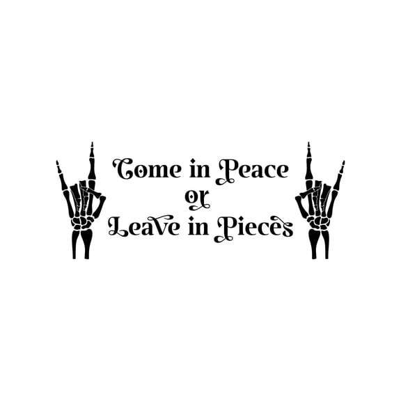 Vinyl Wall Art Decal - Come In Peace Or Leave In Pieces - 13" x 32" - Trendy Cool Halloween Season Design Sticker For Living Room Windows Doors Storefront Coffee Shop School Spooky Decor