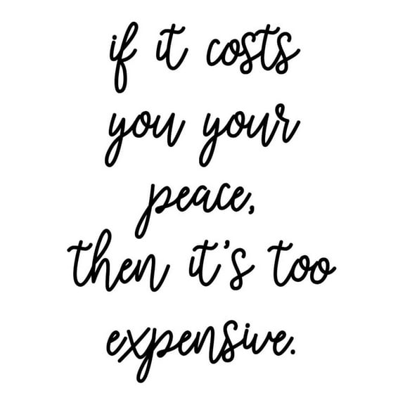 Vinyl Wall Art Decal - If It Costs You Your Peace, It's Too Expensive - 13.5" x 10" - Modern Inspiring Good Vibes Quote Sticker For Home Bedroom Living Room Closet Coffee Shop Decor (White)