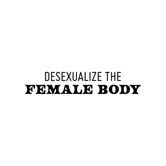 Vinyl Wall Art Decal - Desexualize The Female Body - 6" x 30" - Trendy Inspirational Feminism Quote Sticker For Woman Home School Office Bedroom Makeup Mirror Store Decor
