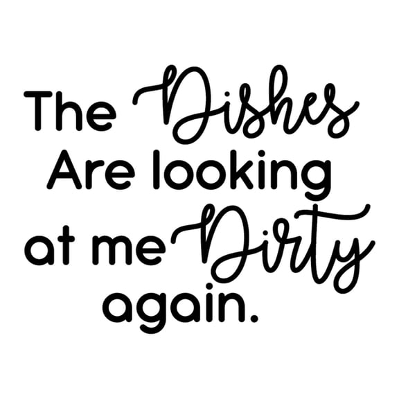 Vinyl Wall Art Decal - The Dishes Are Looking At Me Dirty Again - 22" x 29" - Trendy Funny Cursive Quote For Home Kitchen Office Living Room Restaurant Indoor Decoration