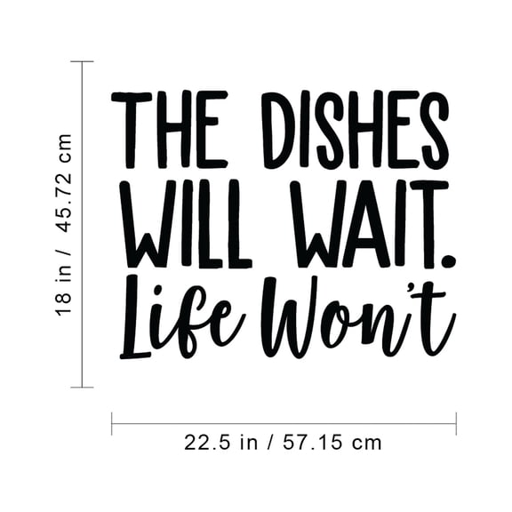 Vinyl Wall Art Decal - The Dishes Will Wait Life Won't - 18" x 22.5" - Trendy Modern Funny Life Quote For Home Apartment Bedroom Living Room Kitchen Restaurant Indoor Sticker Decoration