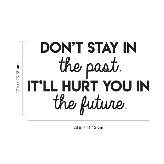 Vinyl Wall Art Decal - Don't Stay In The Past It'll Hurt You In The Future - 17" x 28" - Positive Motivational Quote For Home Bedroom School Classroom Decoration Sticker