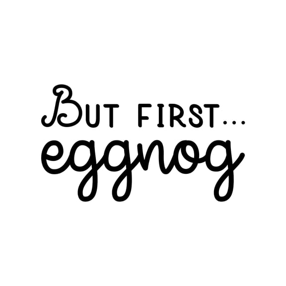 Vinyl Wall Art Decal - But Fist Eggnog - 11.5" x 20" - Trendy Fun Inspiring Lovely Christmas Quote Sticker For Home Kitchen Restaurant Coffee Shop Windows School Holyday Season Decor