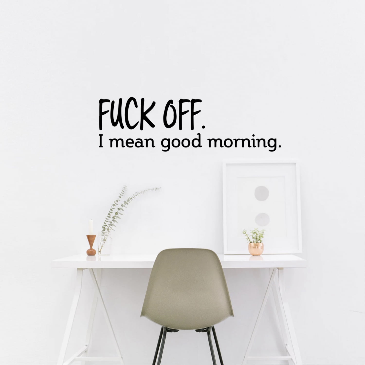 Vinyl Wall Art Decal - Fu%k Off I Mean Good Morning - 6