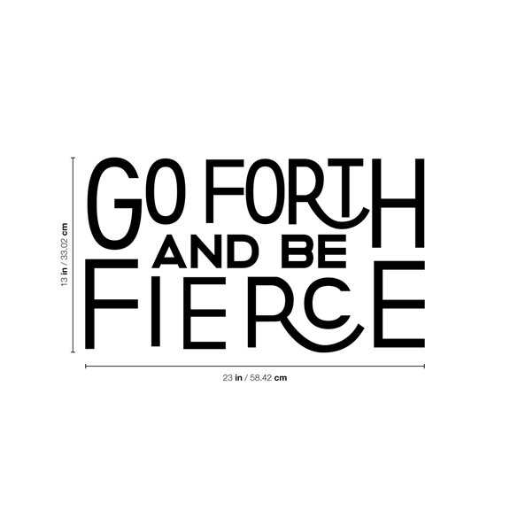 Vinyl Wall Art Decal - Go Forth And Be Fierce - 13" x 23" - Modern Motivational Home Office Living Room Quote - Positive Encouraging Apartment Bedroom Work Indoor Decor