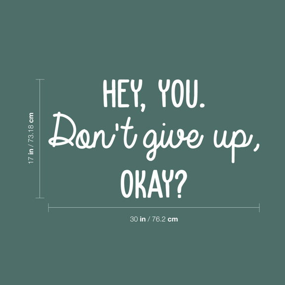 Vinyl Wall Art Decal - Hey You Don't Give Up Okay - 17" x 30" - Modern Motivational Quote For Home Bedroom Kids Room Office Workplace School Classroom Decoration Sticker