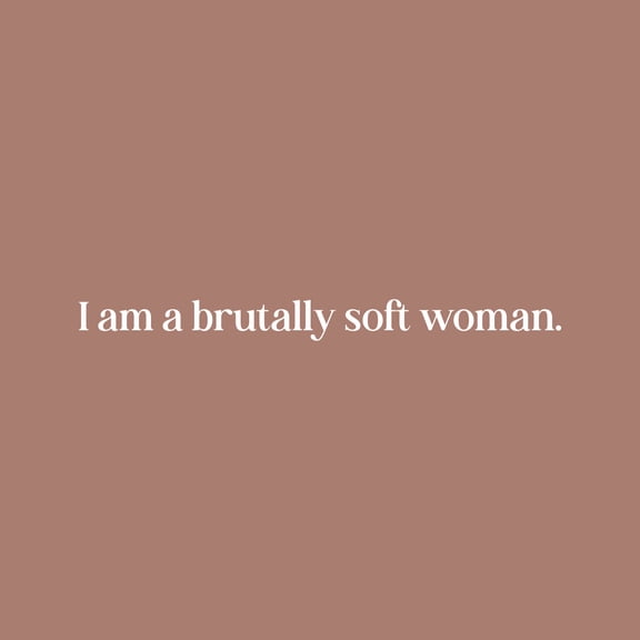 Vinyl Wall Art Decal - I Am A Brutally Soft Woman - 2.5" x 30" - Trendy Inspirational Women Quote Sticker For Girls Home Office Living Room Bedroom Makeup Mirror Decor