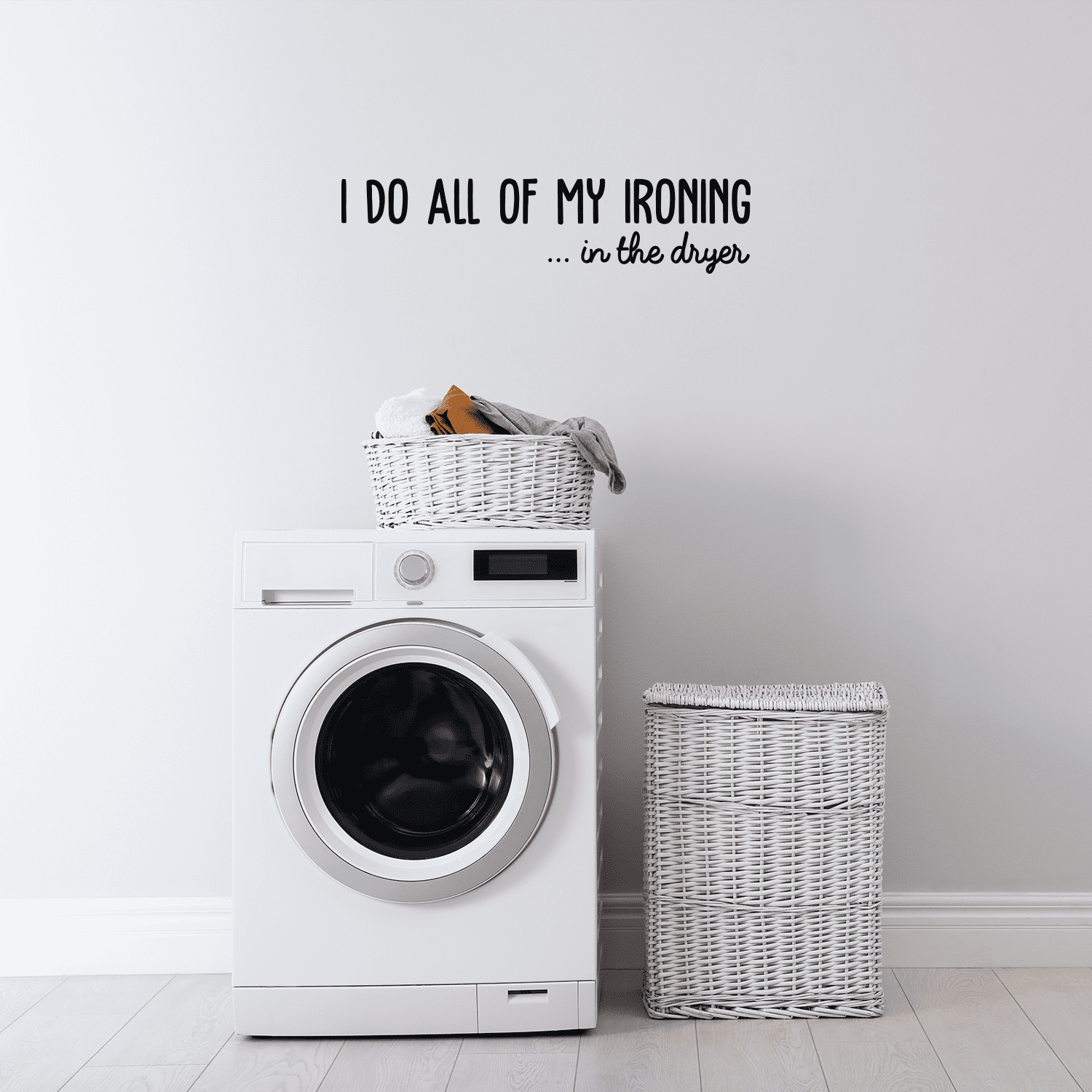 Vinyl Wall Art Decal I Do All Of My Ironing In The Dryer 7" x 30